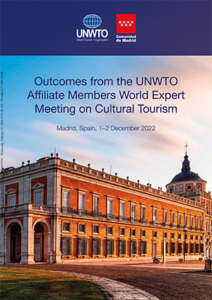 Outcomes from the UNWTO Affiliate Members World Expert Meeting on Cultural Tourism, Madrid, Spain, 1–2 December 2022